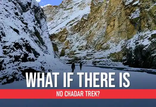 What if There is No Chadar Trek?