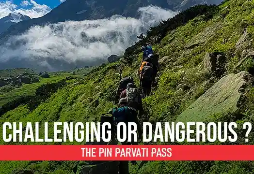Challenging or Dangerous ? - The Pin Parvati Pass