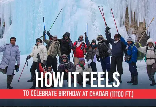 Chadar Trek - A Tale of Birthday Celebration at  11100 ft. 