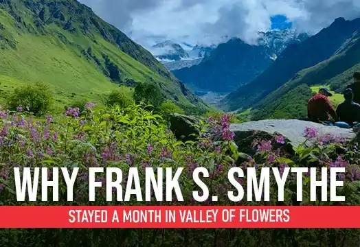Why Frank S. Smythe Stayed a Month in Valley of Flowers